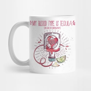 My Blood Type Is Tequila. In Case Of Emergency. Mug